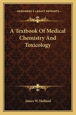 A Textbook Of Medical Chemistry And Toxicology by Holland, James W.