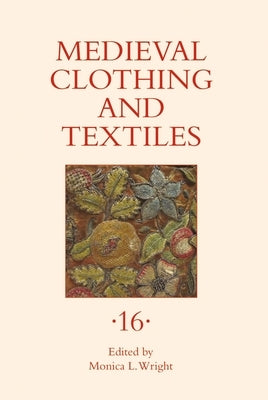 Medieval Clothing and Textiles 16 by Wright, Monica L.