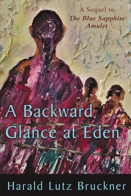 A Backward Glance at Eden by Bruckner, Harald Lutz