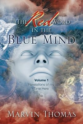The Red Word in the Blue Mind: Volume: 1. Revelations of My Time Here by Thomas, Marvin