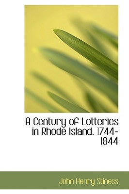 A Century of Lotteries in Rhode Island. 1744-1844 by Stiness, John Henry