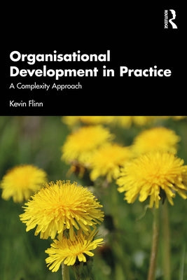 Organisational Development in Practice: A Complexity Approach by Flinn, Kevin