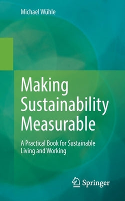 Making Sustainability Measurable: A Practical Book for Sustainable Living and Working by Wühle, Michael