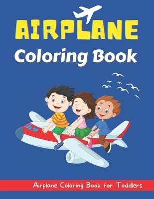 Airplane Coloring Book for Toddlers: An Airplane Coloring Book for Toddlers and Kids ages 2-8 by Zucca, Mario