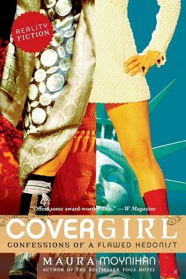 Covergirl: Confessions of a Flawed Hedonist by Moynihan, Maura