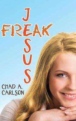 Jesus Freak by Carlson, Chad a.