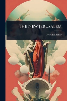 The New Jerusalem by Bonar, Horatius