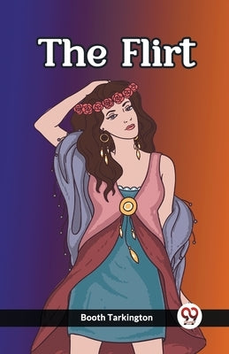 The Flirt by Tarkington, Booth
