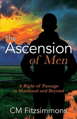The Ascension of Men: A Right of Passage to Manhood and Beyond by Fitzsimmons, C. M.