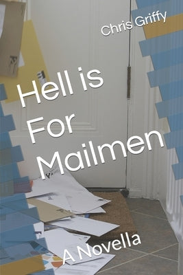 Hell is For Mailmen: A Novella by Griffy, Chris