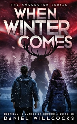 When Winter Comes: An Apocalyptic Horror Thriller (Collected Edition) by Willcocks, Daniel