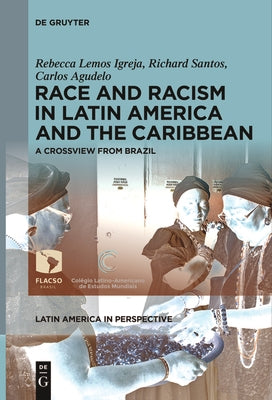 Race and Racism in Latin America and the Caribbean: A Crossview from Brazil by Lemos Igreja, Rebecca