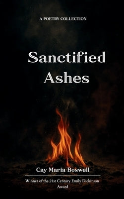 Sanctified Ashes by Boswell, Cay Maria