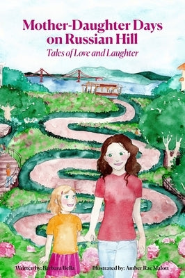 Mother-Daughter Days on Russian Hill: Tales of Love and Laughter by Bella, Barbara