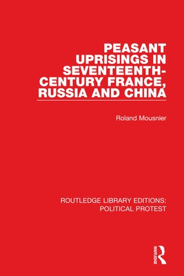Peasant Uprisings in Seventeenth-Century France, Russia and China by Mousnier, Roland
