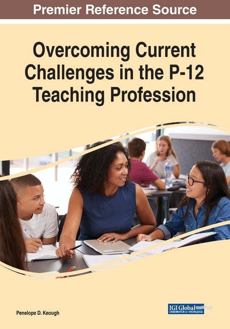 Overcoming Current Challenges in the P-12 Teaching Profession by Keough, Penelope D.