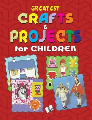 Greatest Crafts & Projects for Children by Khatri, Vikas
