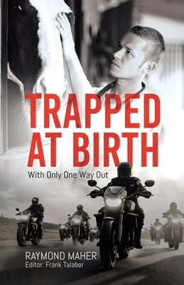 Trapped at Birth: With Only One Way Out by Maher, Raymond