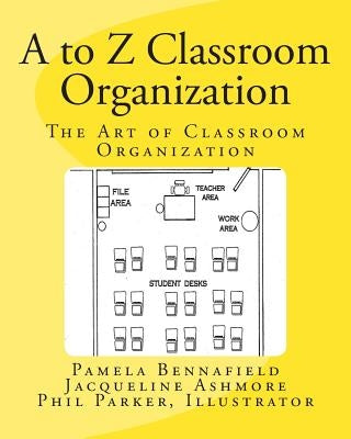 A to Z Classroom Organization: The Art of Classroom Organization by Ashmore, Jackie