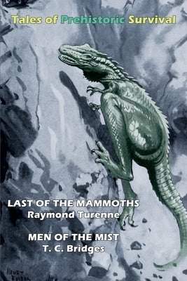Tales of Prehistoric Survival (Cryptofiction Classics): Last of the Mammoths / Men of the Mist by Turenne, Raymond