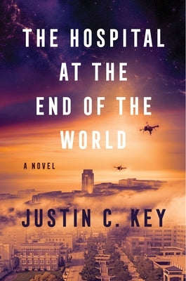The Hospital at the End of the World by Key, Justin C.