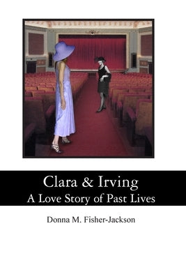 Clara & Irving: A Love Story of Past Lives by Nolan, Clarita