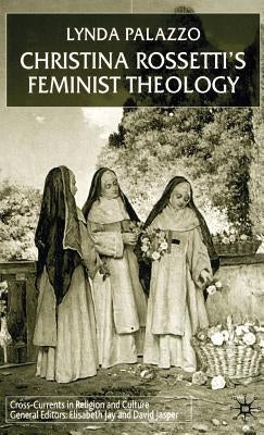 Christina Rossetti's Feminist Theology by Palazzo, L.