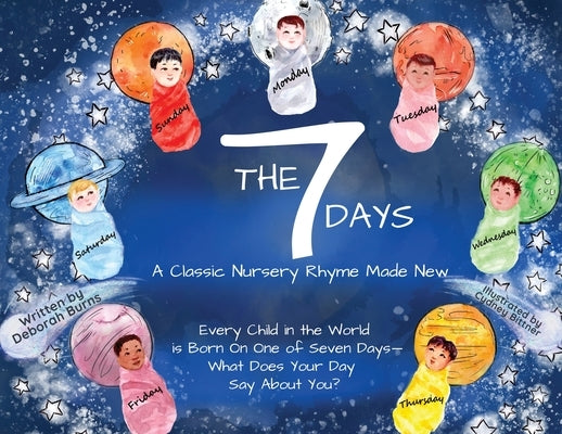 The 7 Days: A Classic Nursery Rhyme Made New by Burns, Deborah