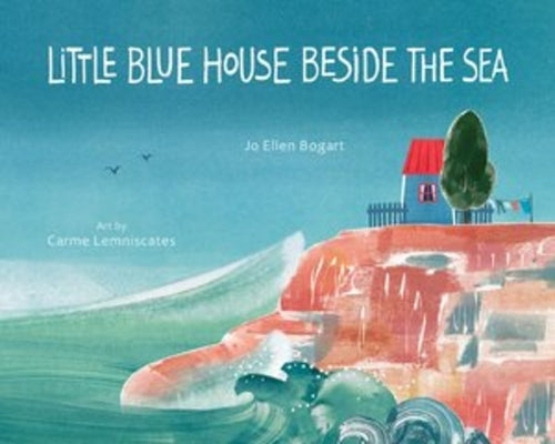 Little Blue House Beside the Sea by Bogart, Jo Ellen