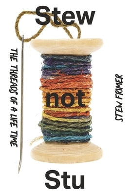 Stew Not Stu-The Threads of a Lifetime by Frimer, Stewart