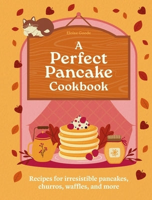 A Perfect Pancake Cookbook: Recipes for Irresistible Pancakes, Churros, Waffles, and More by Hamlyn