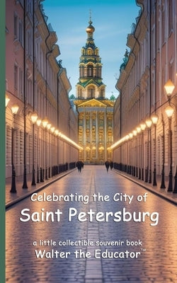 Celebrating the City of Saint Petersburg by Walter the Educator
