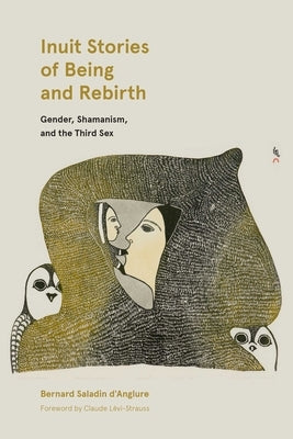 Inuit Stories of Being and Rebirth: Gender, Shamanism, and the Third Sex by Saladin d'Anglure, Bernard