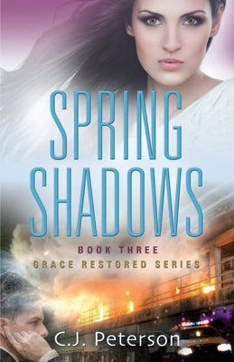 Spring Shadows: Grace Restored Series, Book 3 by Peterson, Cj