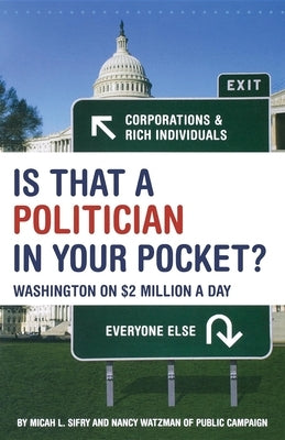 Is That a Politician in Your Pocket: Washington on $2 Million a Day by Sifry, Micah