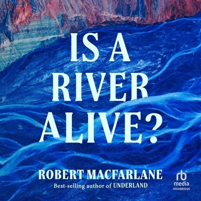 Is a River Alive? by MacFarlane, Robert