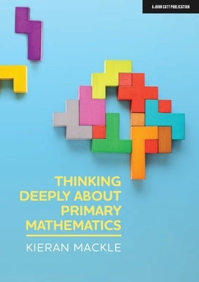 Thinking Deeply about Primary Mathematics by Mackle, Kieran