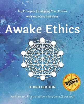 Awake Ethics (Edition 3): A system for aligning your actions with your core intentions by Grosskopf, Hilary J.