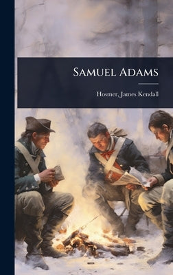 Samuel Adams by Kendall, Hosmer James
