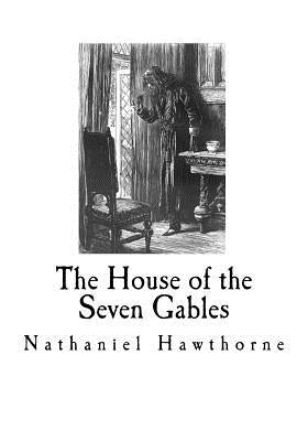 The House of the Seven Gables: Nathaniel Hawthorne by Hawthorne, Nathaniel