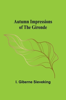 Autumn Impressions of the Gironde by Giberne Sieveking, I.