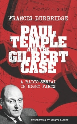 Paul Temple and the Gilbert Case (Scripts of the eight part radio serial) by Barnes, Melvyn