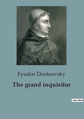 The grand inquisitor by Dostoevsky, Fyodor