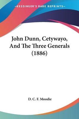 John Dunn, Cetywayo, And The Three Generals (1886) by Moodie, D. C. F.