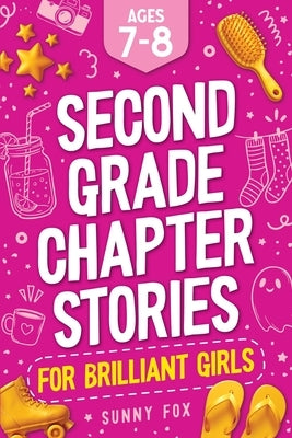 Second Grade Chapter Stories for Brilliant Girls (Ages 7-8): Easy-to-Read Chapter Book for 2nd Graders with Short Stories, Comprehension Questions & F by Fox, Sunny
