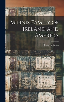 Minnis Family of Ireland and America by Austin, Elizabeth