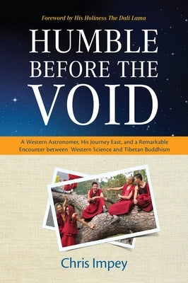 Humble Before the Void: A Western Astronomer, His Journey East, and a Remarkable Encounter Between Western Science and Tibetan Buddhism by Impey, Chris