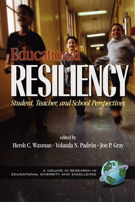 Educational Resiliency: Student, Teacher, and School Perspectives by Waxman, Hersholt C.