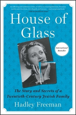 House of Glass: The Story and Secrets of a Twentieth-Century Jewish Family by Freeman, Hadley
