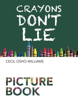 Crayons Don't Lie by Osho-Williams, Cecil